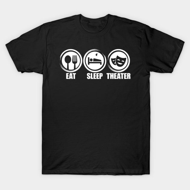 'Eat Sleep Theater' Theater Lover T-Shirt by ourwackyhome